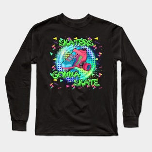 Skaters gonna Skate Long Sleeve T-Shirt